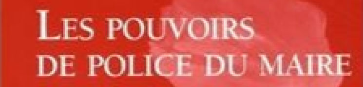 Conférence Les pouvoirs de police du Maire Le 6 janv 2025